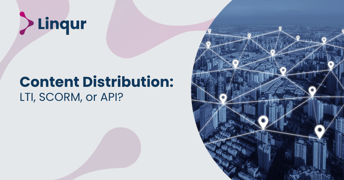 Content Distribution: LTI, SCORM, or API?